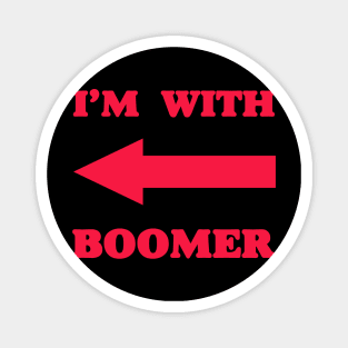 I‘m with boomer - Baby Boomer meme - baby boomers - Gen Z Magnet